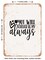 DECORATIVE METAL SIGN - You Will Forever Be My Always - 4 - Vintage Rusty Look